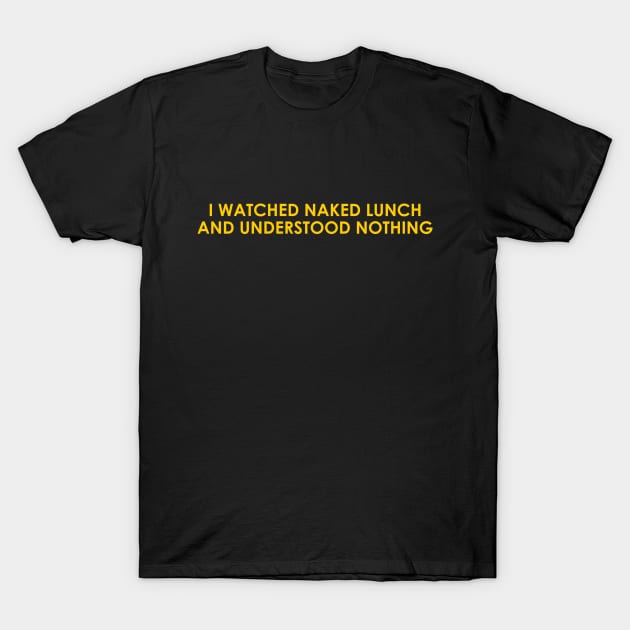 I Watched Naked Lunch T-Shirt by Solenoid Apparel